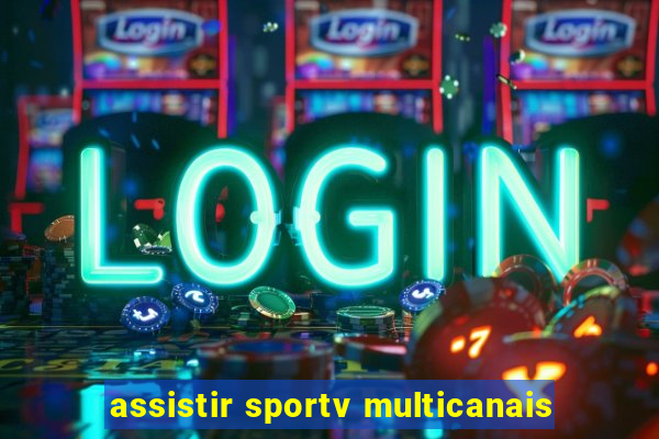 assistir sportv multicanais